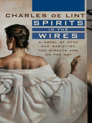 cover image of Spirits in the Wires: a Novel of Myth and Magic--On the Streets and On the Net